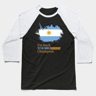 Argentina, Im back to the world cup champion Baseball T-Shirt